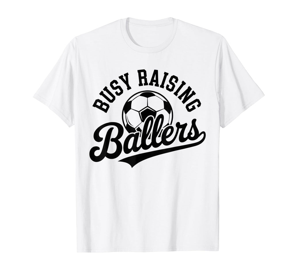 Busy Raising Ballers Soccer Parent T-Shirt - Novelty Apparel for Adults - T-Shirt, Sweatshirt, Hoodie