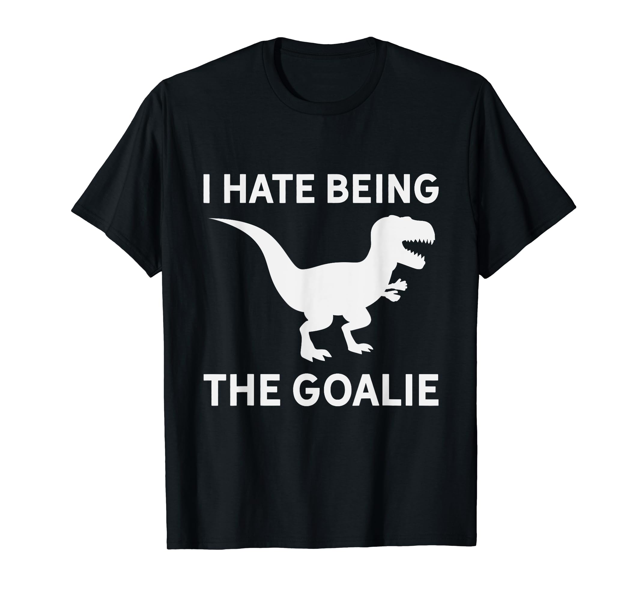 I Hate Being Goalie Short Armed T T-Shirt - Aesthetic Graphic for Adults - T-Shirt, Sweatshirt, Hoodie