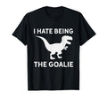 I Hate Being Goalie Short Armed T T-Shirt - Fun Novelty Design for Adults - T-Shirt, Sweatshirt, Hoodie