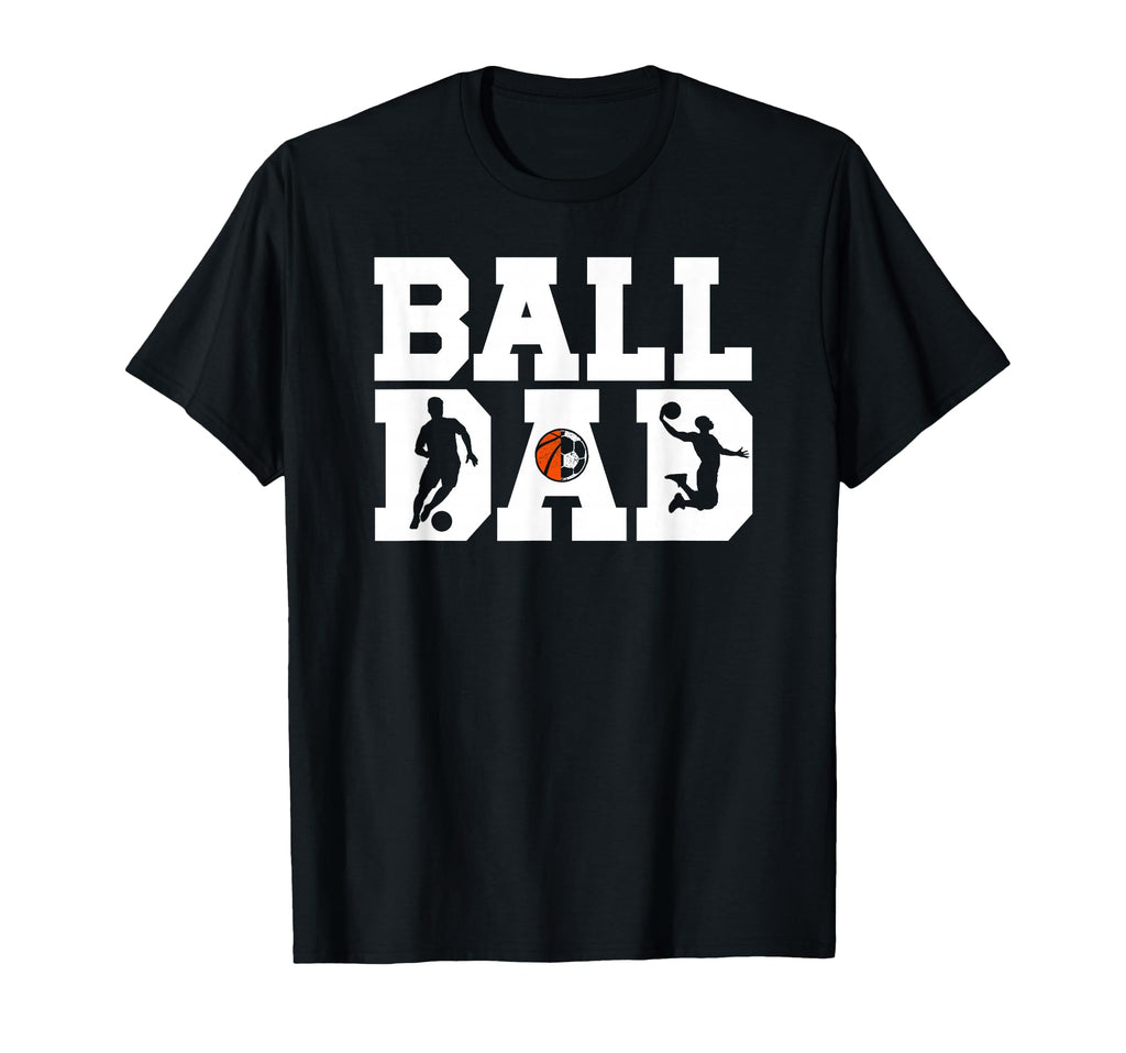 Ball Dad Proud Soccer Basketball Dad T-Shirt - Minimalist Print Men Women - T-Shirt, Sweatshirt, Hoodie