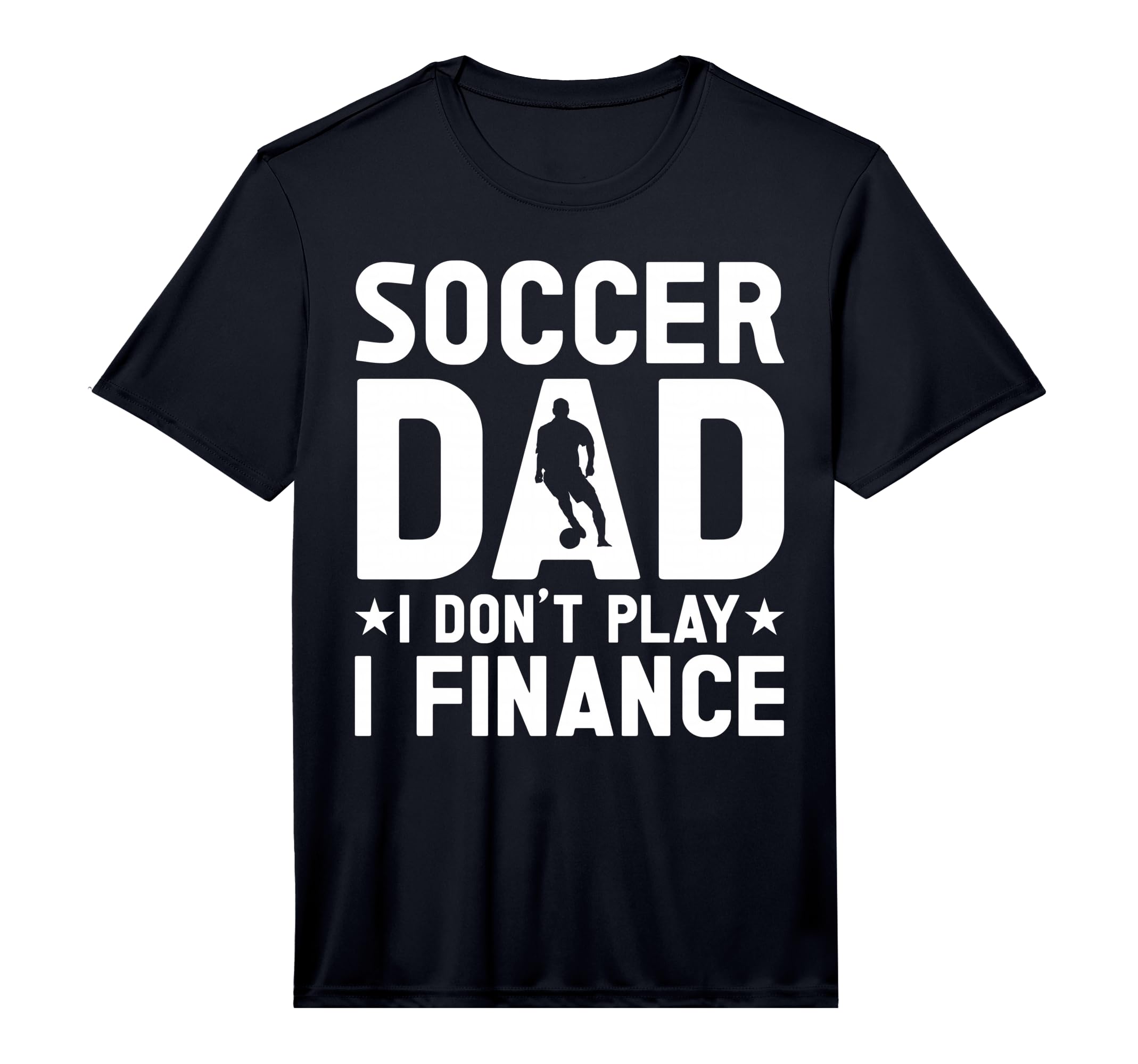 Mens Soccer Dad Performance T-Shirt - Fun Novelty Design Unisex - T-Shirt, Sweatshirt, Hoodie