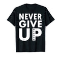 Never Give Up Never Give Up T-Shirt - Casual Everyday Wear for Adults - T-Shirt, Sweatshirt, Hoodie