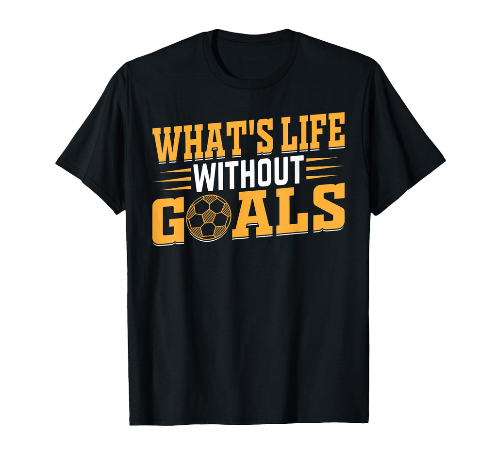 Soccer Lover Soccer Player Whats Life T-Shirt - Novelty Apparel Unisex - T-Shirt, Sweatshirt, Hoodie