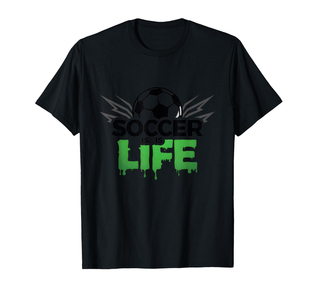 Soccer Is Life Passionate Fan Sports T-Shirt - Fun Novelty Design Unisex - T-Shirt, Sweatshirt, Hoodie