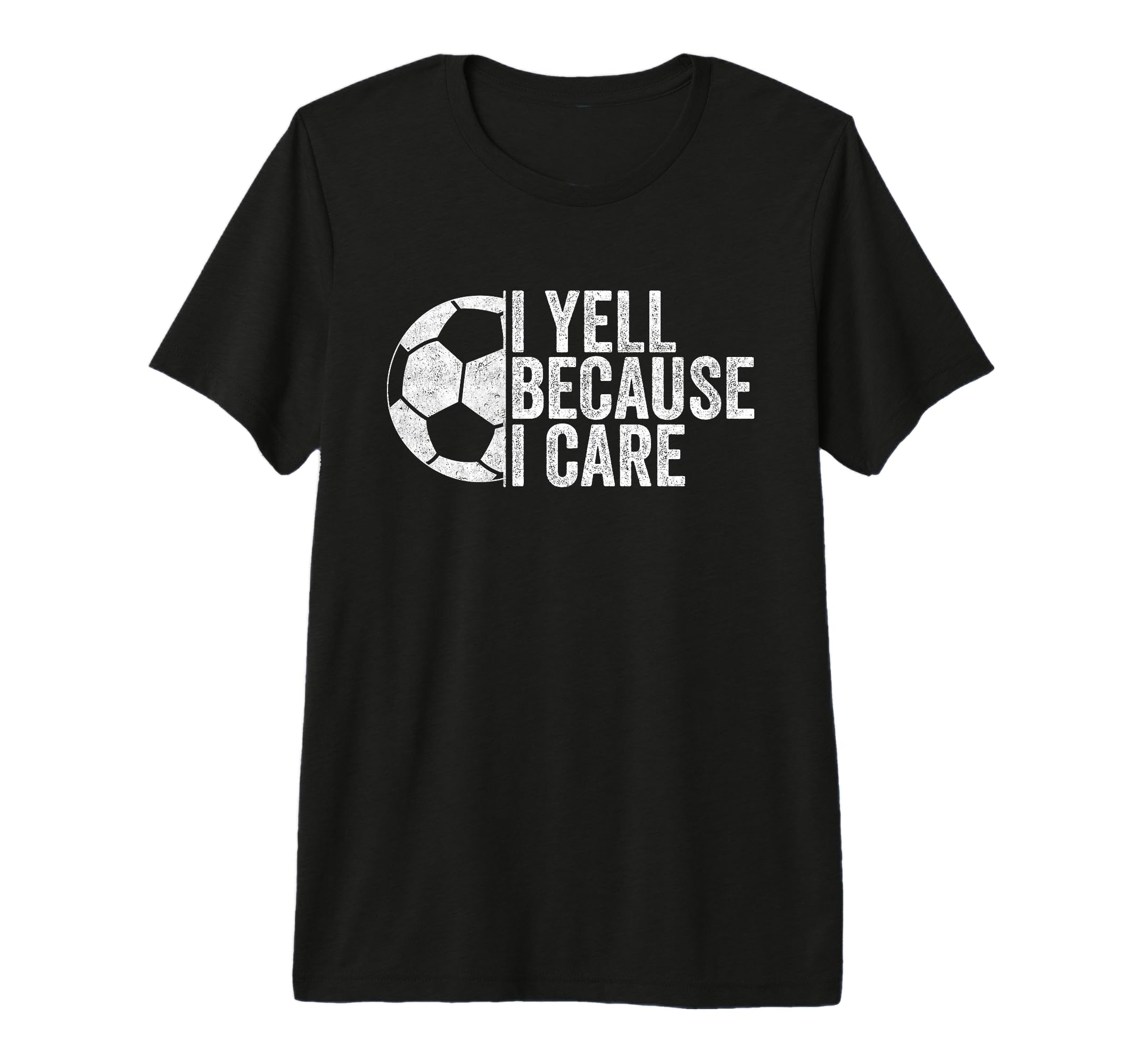 I Yell Because I Care Funny Soccer Fan Tri T-Shirt - Graphic Print Unisex - T-Shirt, Sweatshirt, Hoodie