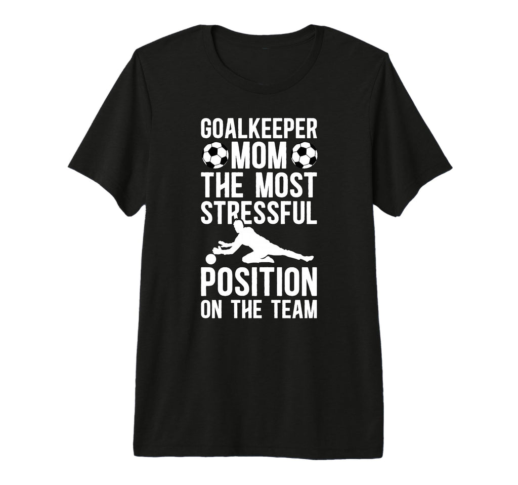 Funny Soccer Goalkeeper Mom Soccer T-Shirt - Streetwear Style for Adults - T-Shirt, Sweatshirt, Hoodie