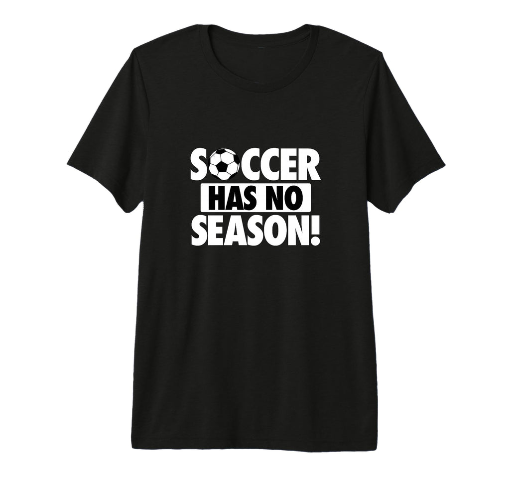 Soccer Has No Season Funny Soccer T-Shirt - Aesthetic Graphic Men Women - T-Shirt, Sweatshirt, Hoodie