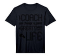 Mens Great Coach Can Change Life T-Shirt - Novelty Apparel Unisex - T-Shirt, Sweatshirt, Hoodie