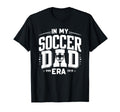 My Soccer Dad Era T-Shirt - Fun Novelty Design Men Women - T-Shirt, Sweatshirt, Hoodie