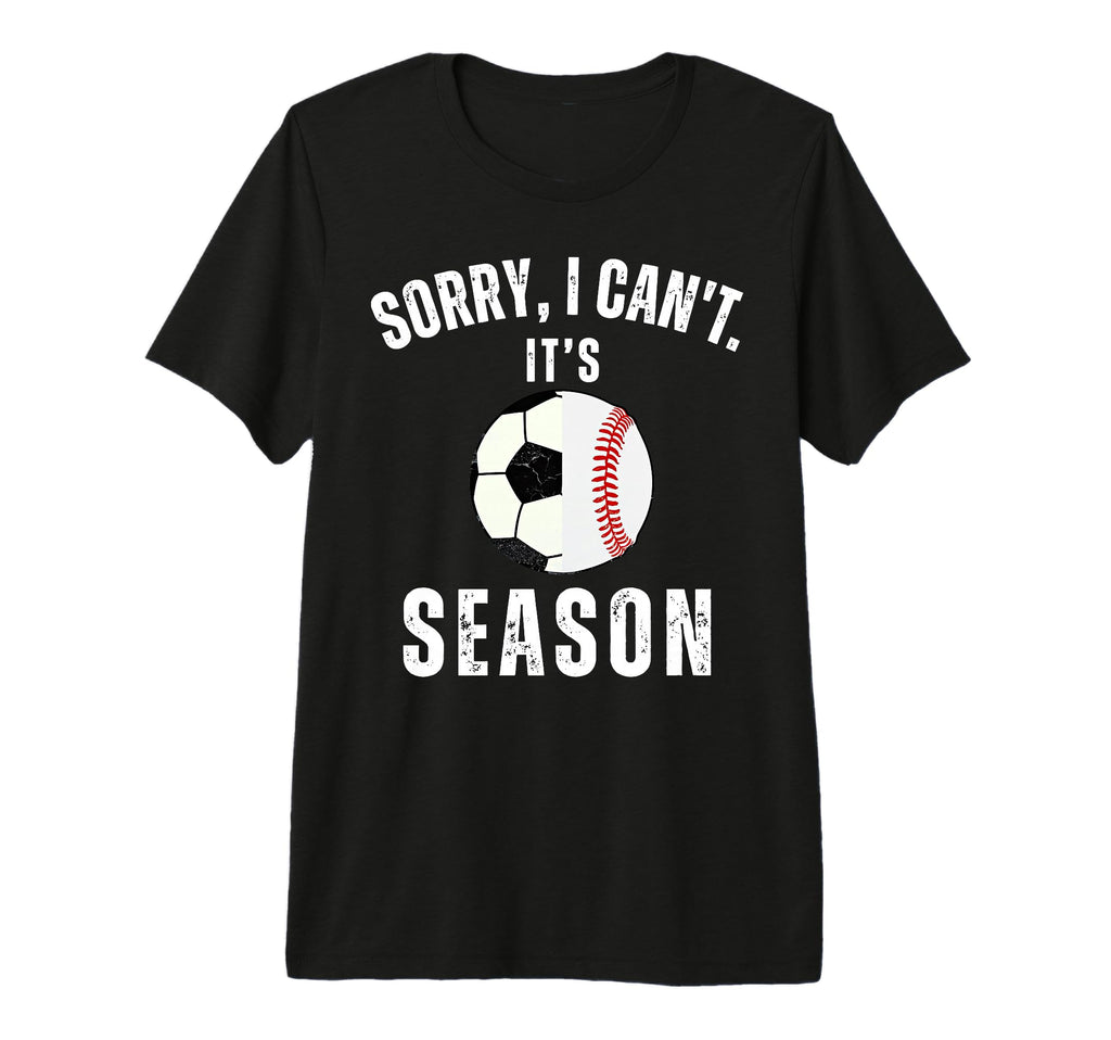 Sorry I Cant Its Soccer And Baseball T-Shirt - Trendy Graphic Unisex - T-Shirt, Sweatshirt, Hoodie