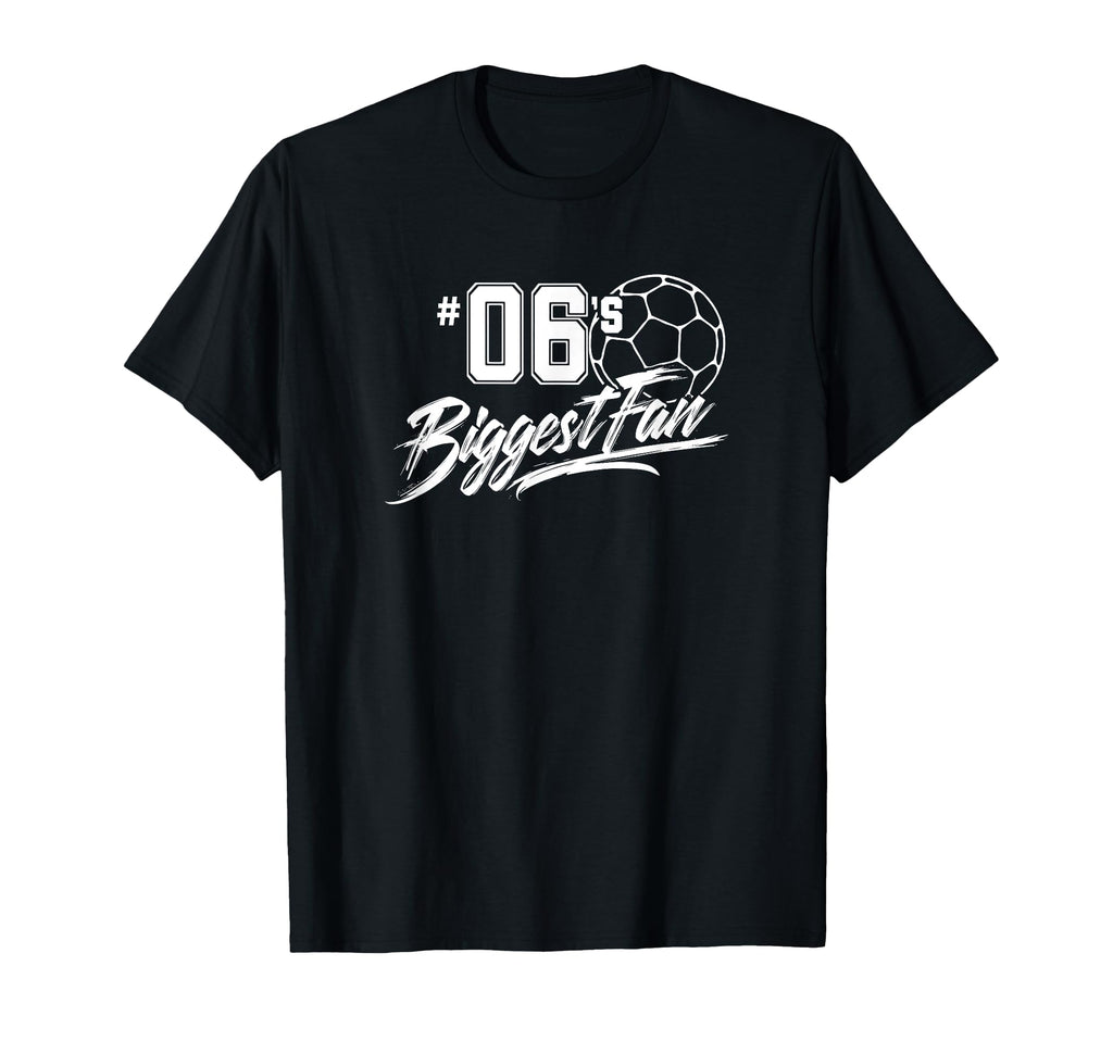 Number 06S Biggest Fan Soccer Player Mom T-Shirt - Custom Art Print Unisex - T-Shirt, Sweatshirt, Hoodie