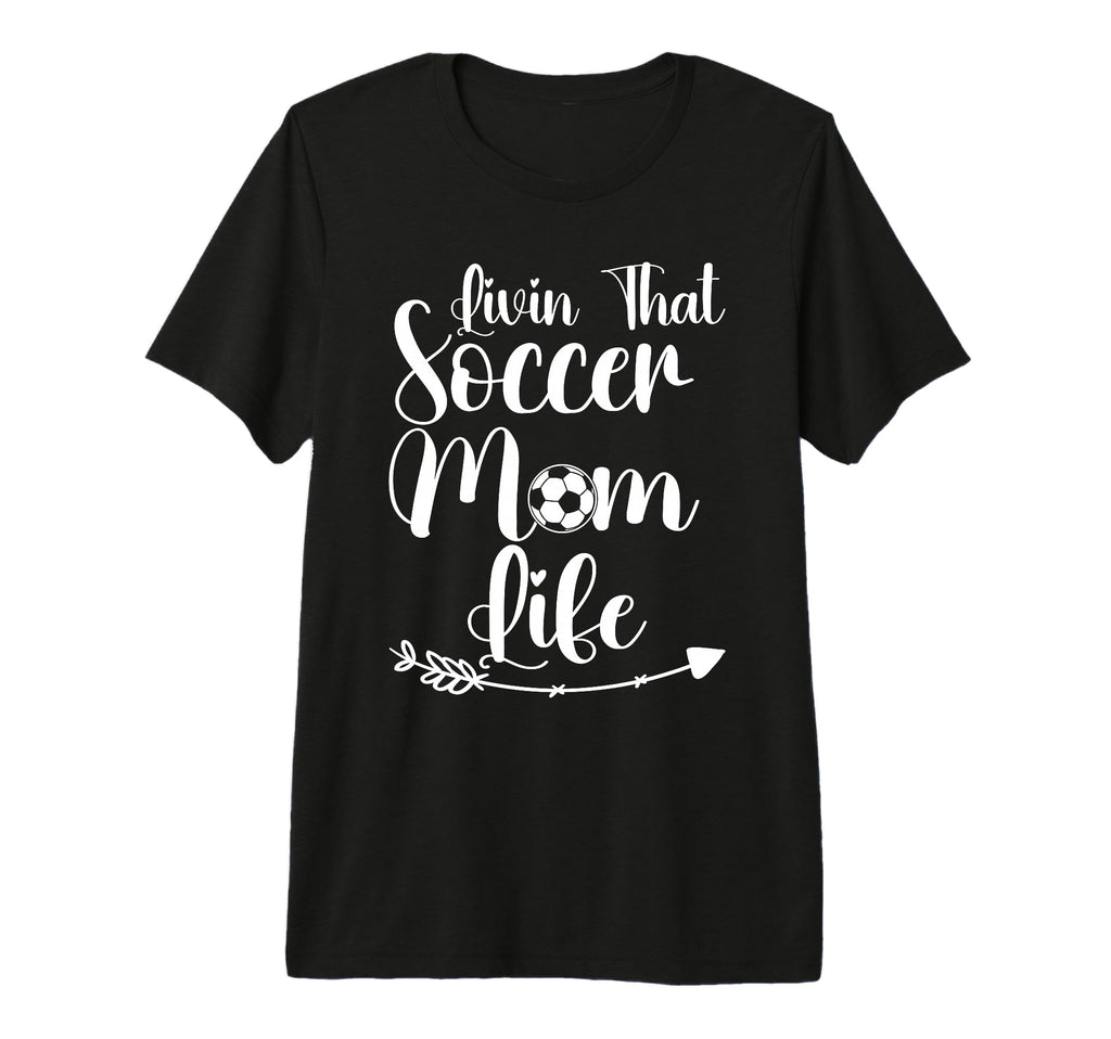 Living That Soccer Mom Life Funny T-Shirt - Custom Art Print Men Women - T-Shirt, Sweatshirt, Hoodie
