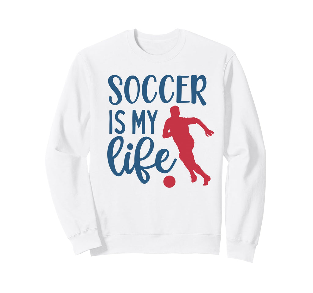 Soccer Is My Life Fan Training Sweatshirt - Aesthetic Graphic Men Women - T-Shirt, Sweatshirt, Hoodie