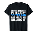 I Never Dreamed Id Be Sexy Soccer Dad T-Shirt - Graphic Print Men Women - T-Shirt, Sweatshirt, Hoodie