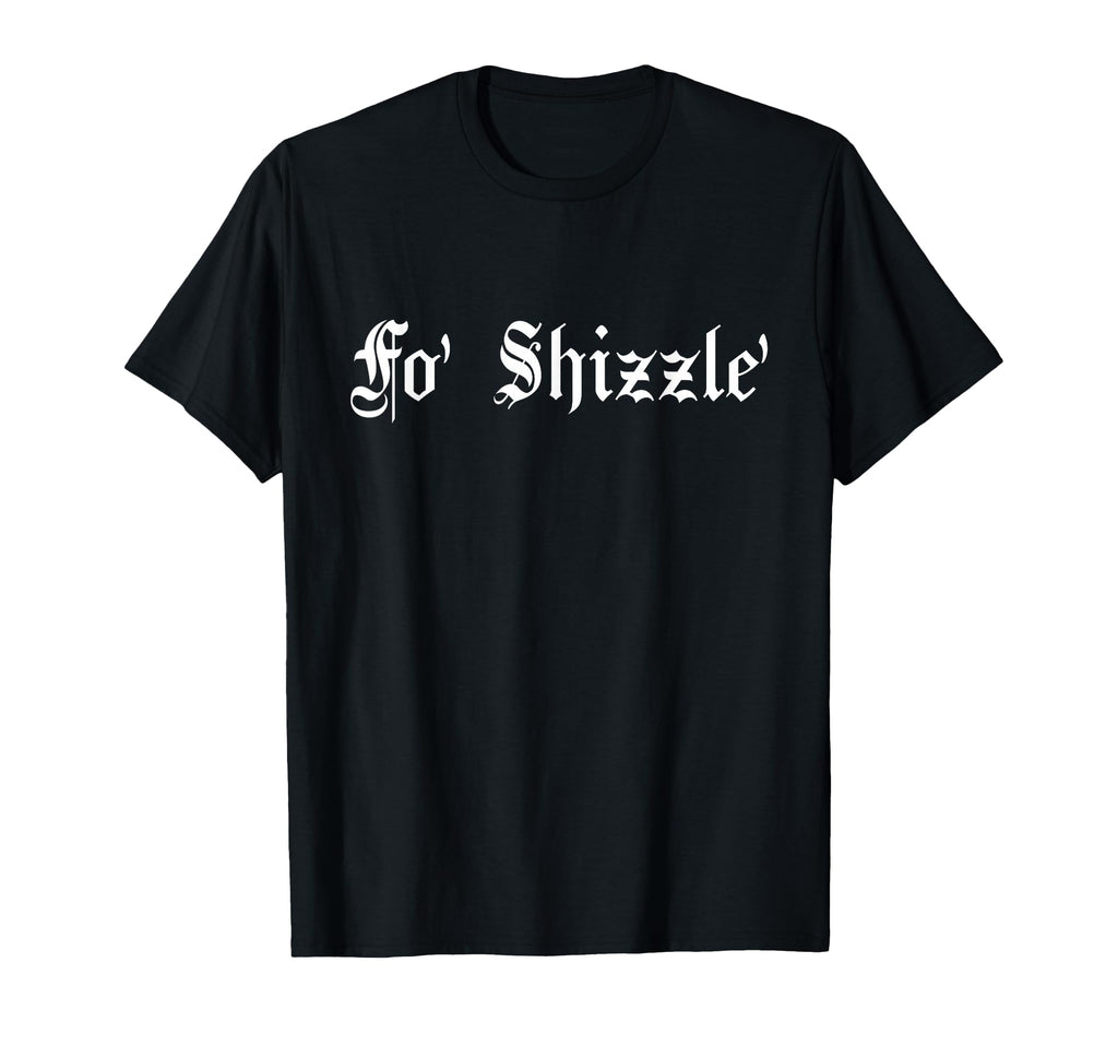 Fo Shizzle 80S 90S Old School T-Shirt - Casual Everyday Wear for Adults - T-Shirt, Sweatshirt, Hoodie