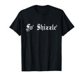 Fo Shizzle 80S 90S Old School T-Shirt - Casual Everyday Wear for Adults - T-Shirt, Sweatshirt, Hoodie