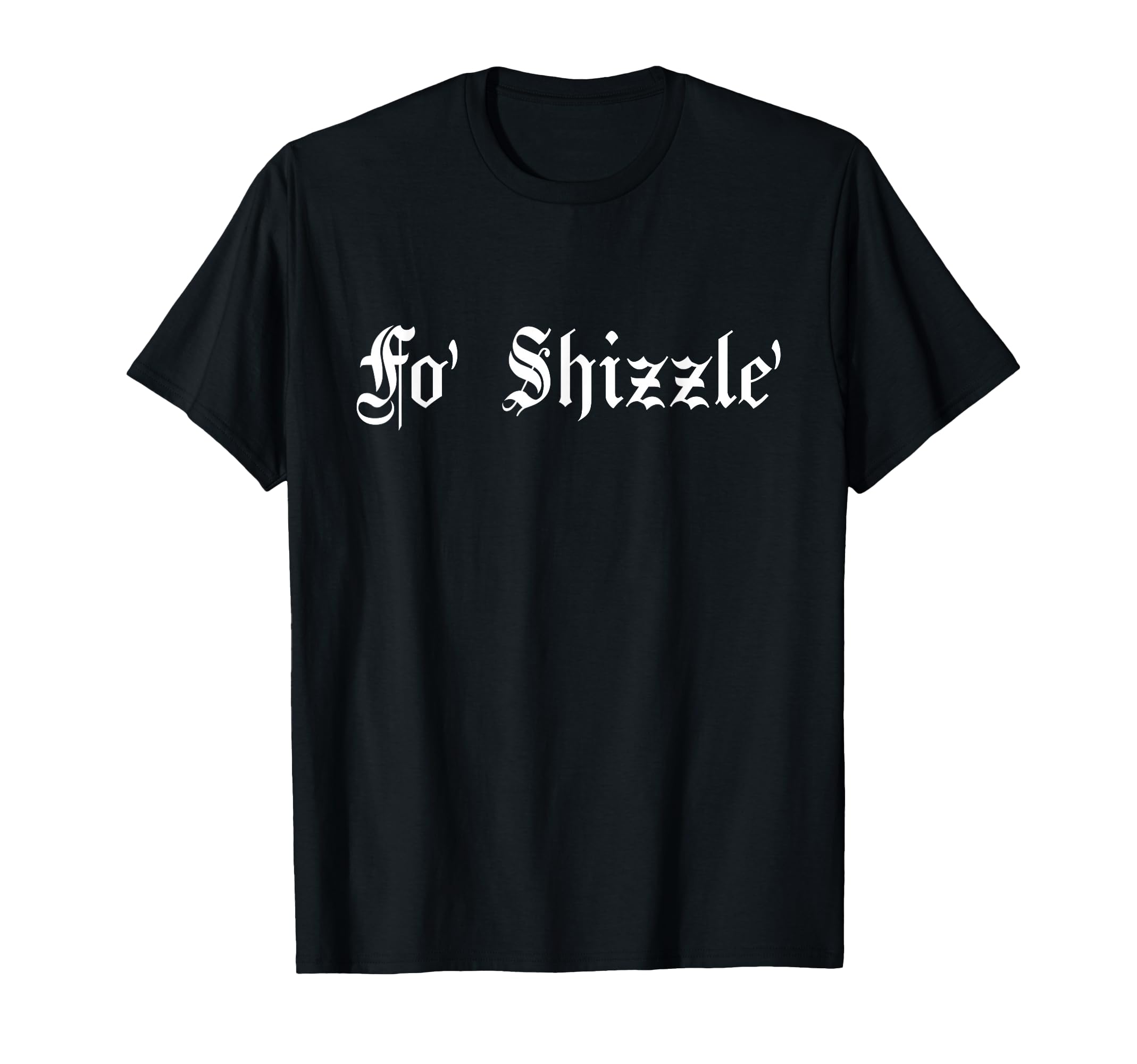 Fo Shizzle 80S 90S Old School T-Shirt - Casual Everyday Wear for Adults - T-Shirt, Sweatshirt, Hoodie