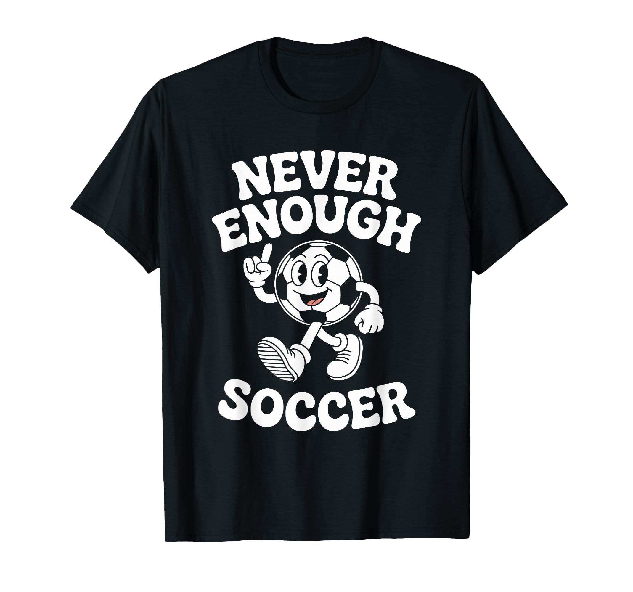 Never Enough Soccer Co T-Shirt - Casual Everyday Wear Men Women - T-Shirt, Sweatshirt, Hoodie