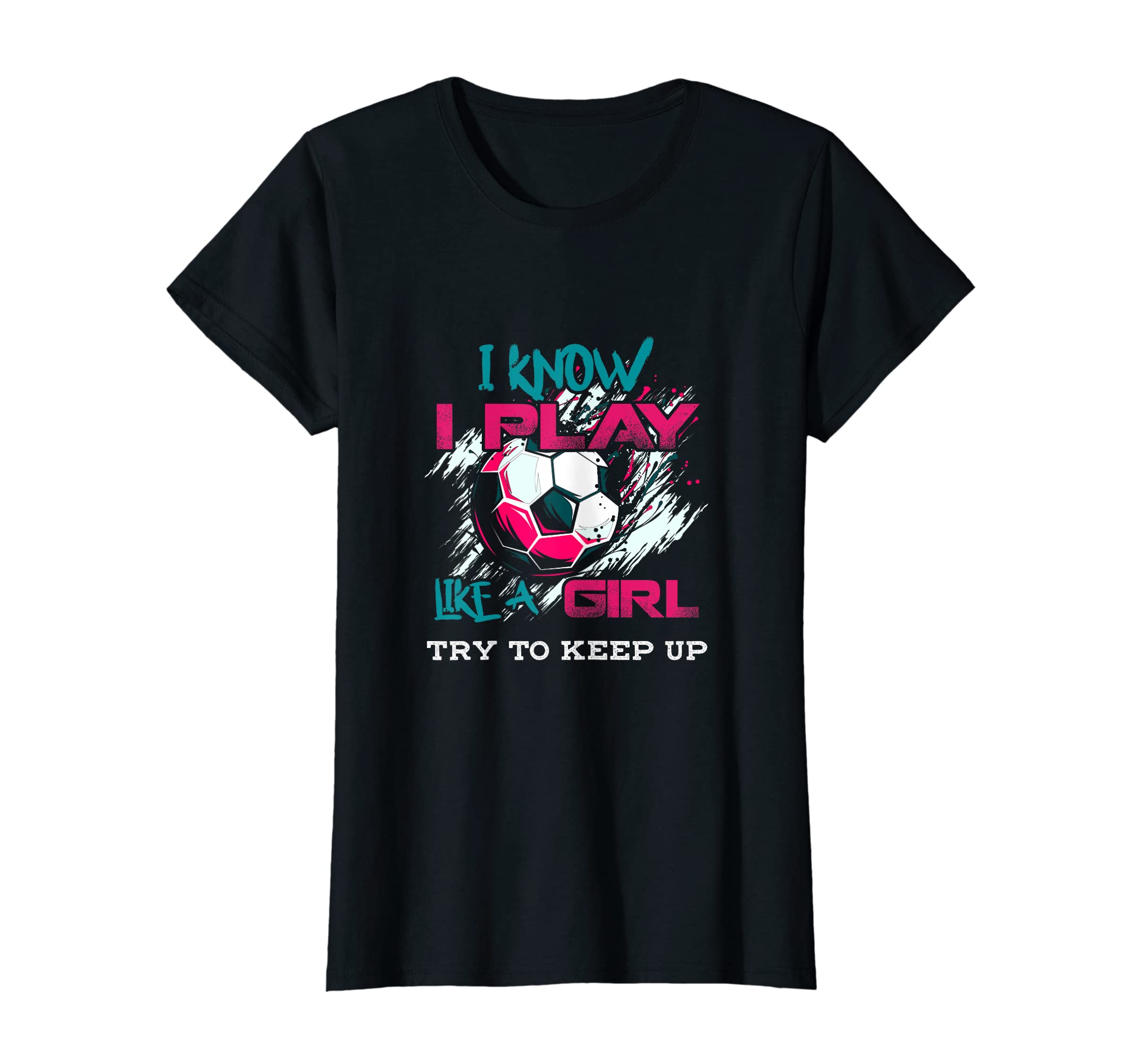 Soccer Tees I Know I Play Like T-Shirt - Graphic Print Unisex - T-Shirt, Sweatshirt, Hoodie