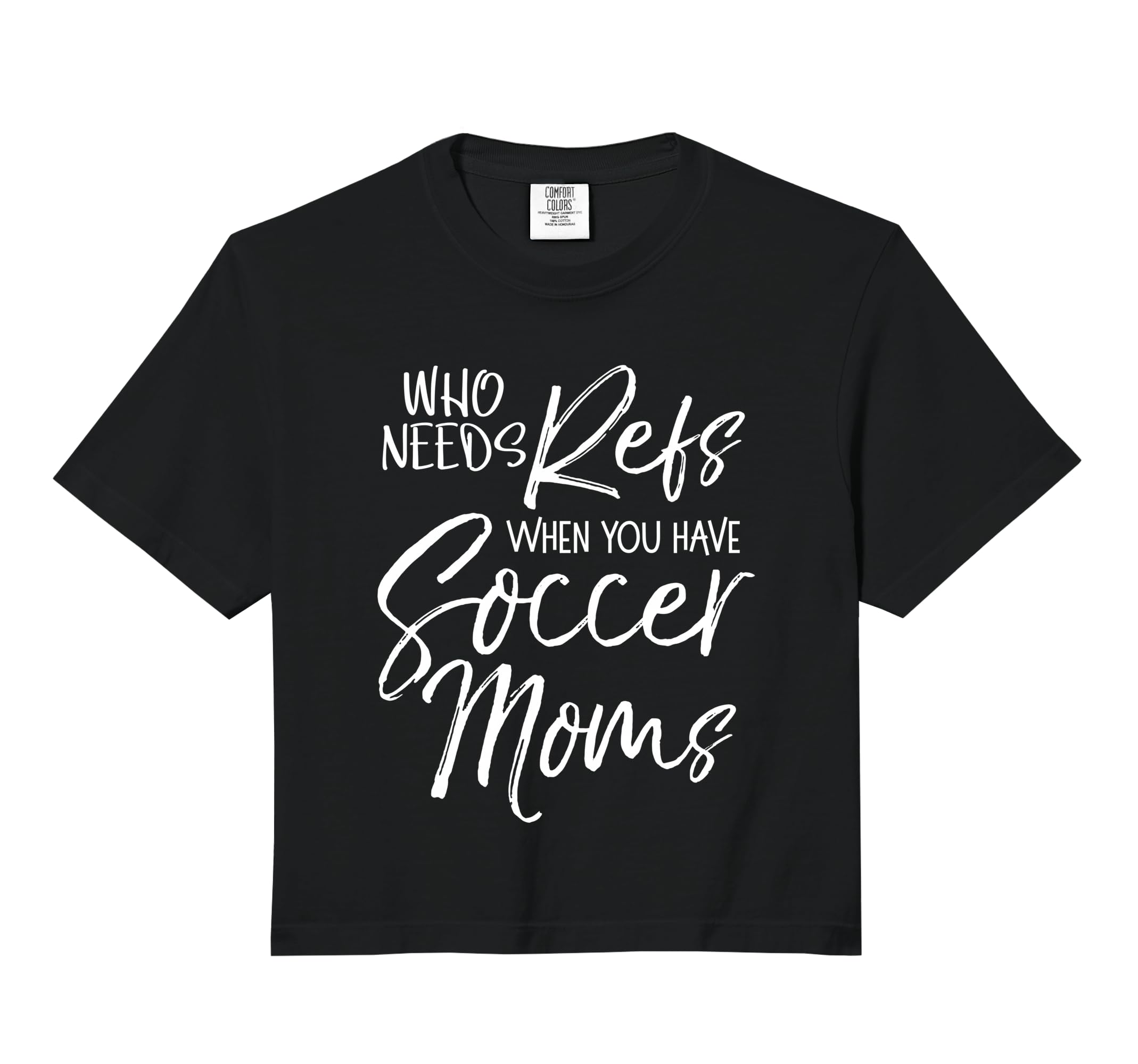 Soccer Who Needs Refs When You Have Soccer T-Shirt - Unique Graphic Unisex - T-Shirt, Sweatshirt, Hoodie