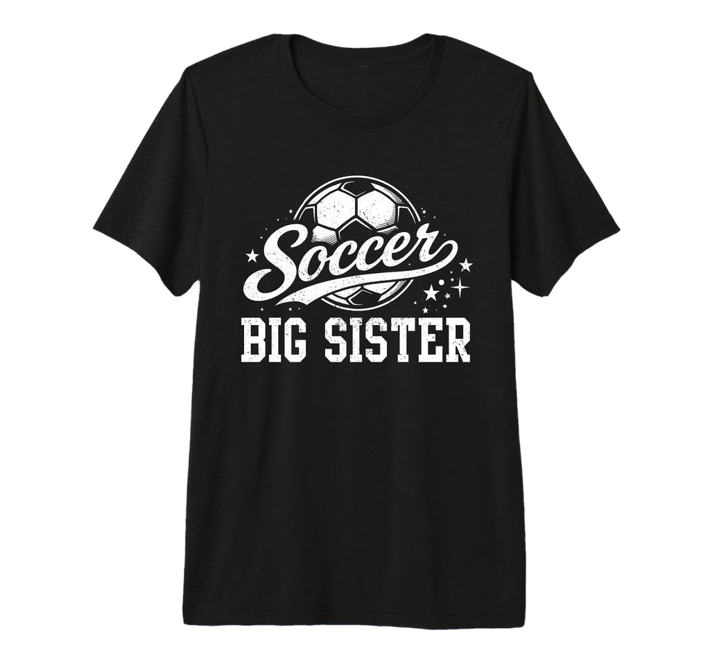 Soccer Big Sister Family Matching T-Shirt - Casual Everyday Wear Men Women - T-Shirt, Sweatshirt, Hoodie