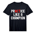 Practice Like Champion Sports Athletics T-Shirt - Graphic Print Unisex - T-Shirt, Sweatshirt, Hoodie