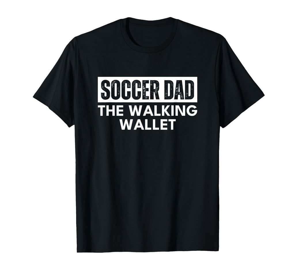 Soccer Dad Walking Wallet Funny T-Shirt - Casual Everyday Wear Unisex - T-Shirt, Sweatshirt, Hoodie