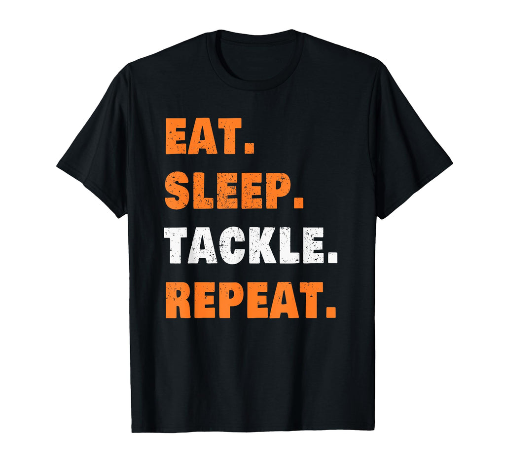 Eat Sleep Tackle Repeat Football T-Shirt - Casual Everyday Wear Men Women - T-Shirt, Sweatshirt, Hoodie