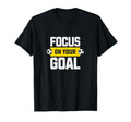 Soccer Focus Your Goal Coach Player T-Shirt - Unique Graphic Men Women - T-Shirt, Sweatshirt, Hoodie