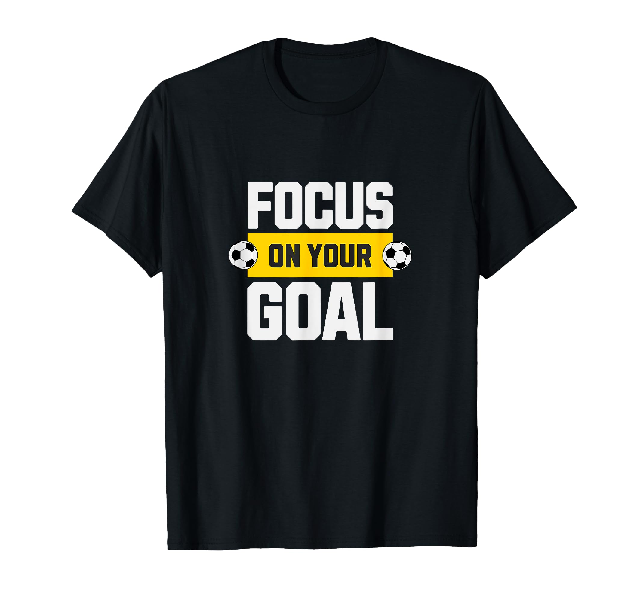 Soccer Focus Your Goal Coach Player T-Shirt - Unique Graphic Men Women - T-Shirt, Sweatshirt, Hoodie