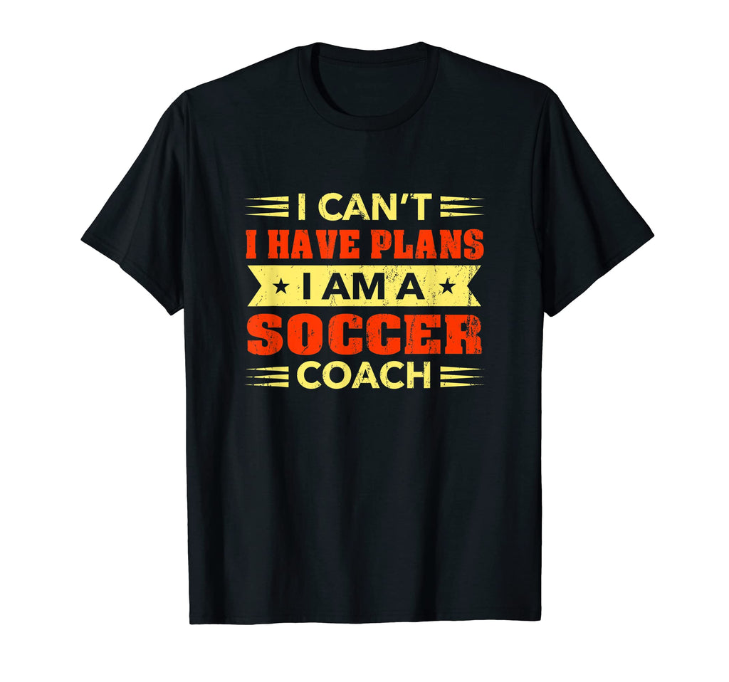 I Cant I Have Plans Soccer Coach Funny T-Shirt - Graphic Print for Adults - T-Shirt, Sweatshirt, Hoodie