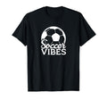 Soccer Vibes Soccer Ball T-Shirt - Casual Everyday Wear Unisex - T-Shirt, Sweatshirt, Hoodie