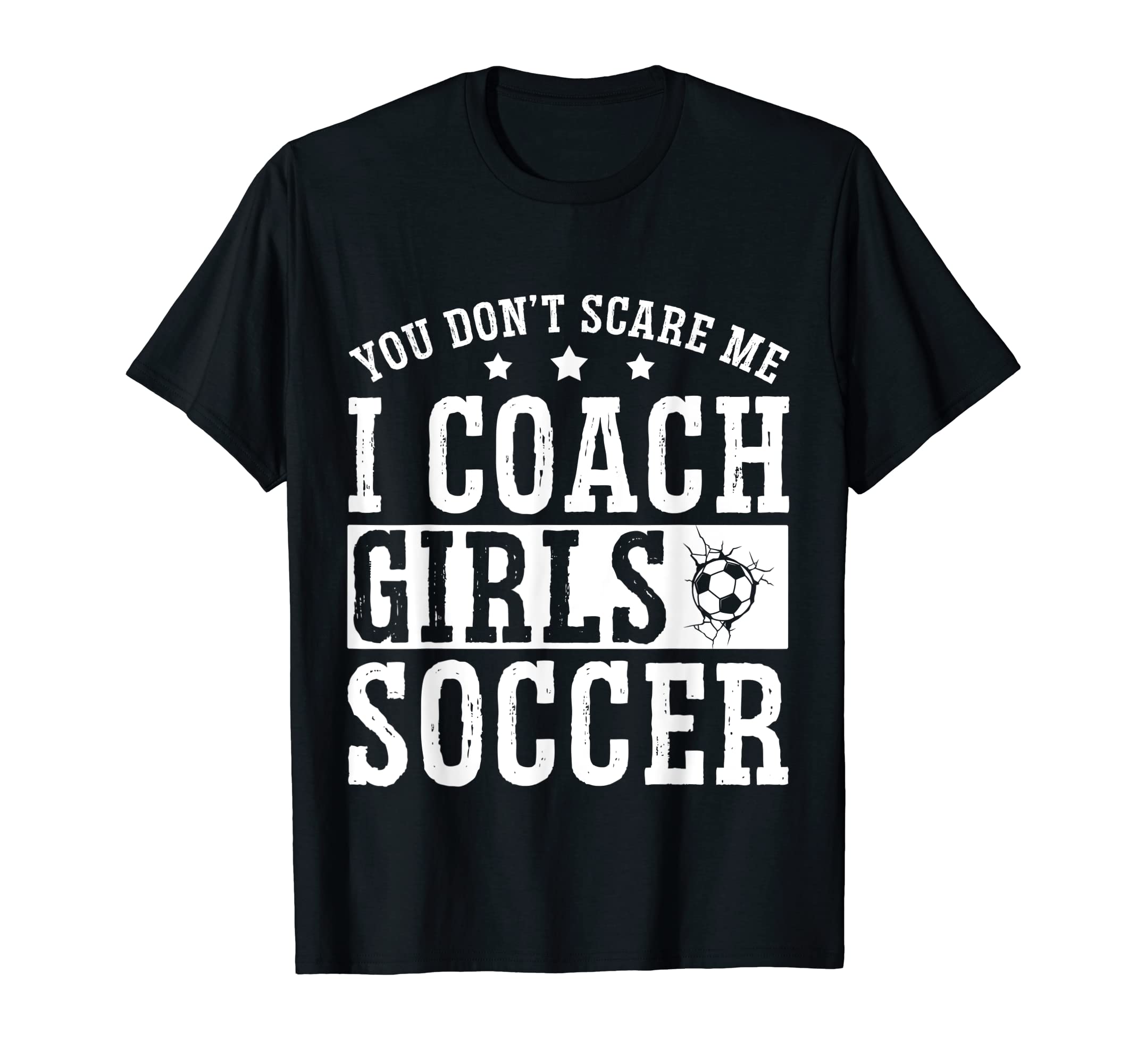 Mens Funny Soccer Coach You Dont Scare T-Shirt - Custom Art Print Unisex - T-Shirt, Sweatshirt, Hoodie