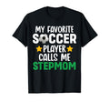 My Favorite Soccer Player Calls Me Stepmom T-Shirt - Graphic Print Unisex - T-Shirt, Sweatshirt, Hoodie
