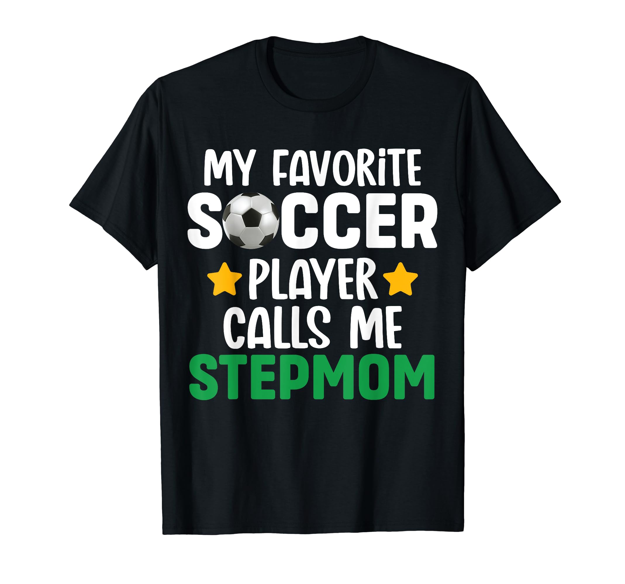 My Favorite Soccer Player Calls Me Stepmom T-Shirt - Graphic Print Unisex - T-Shirt, Sweatshirt, Hoodie