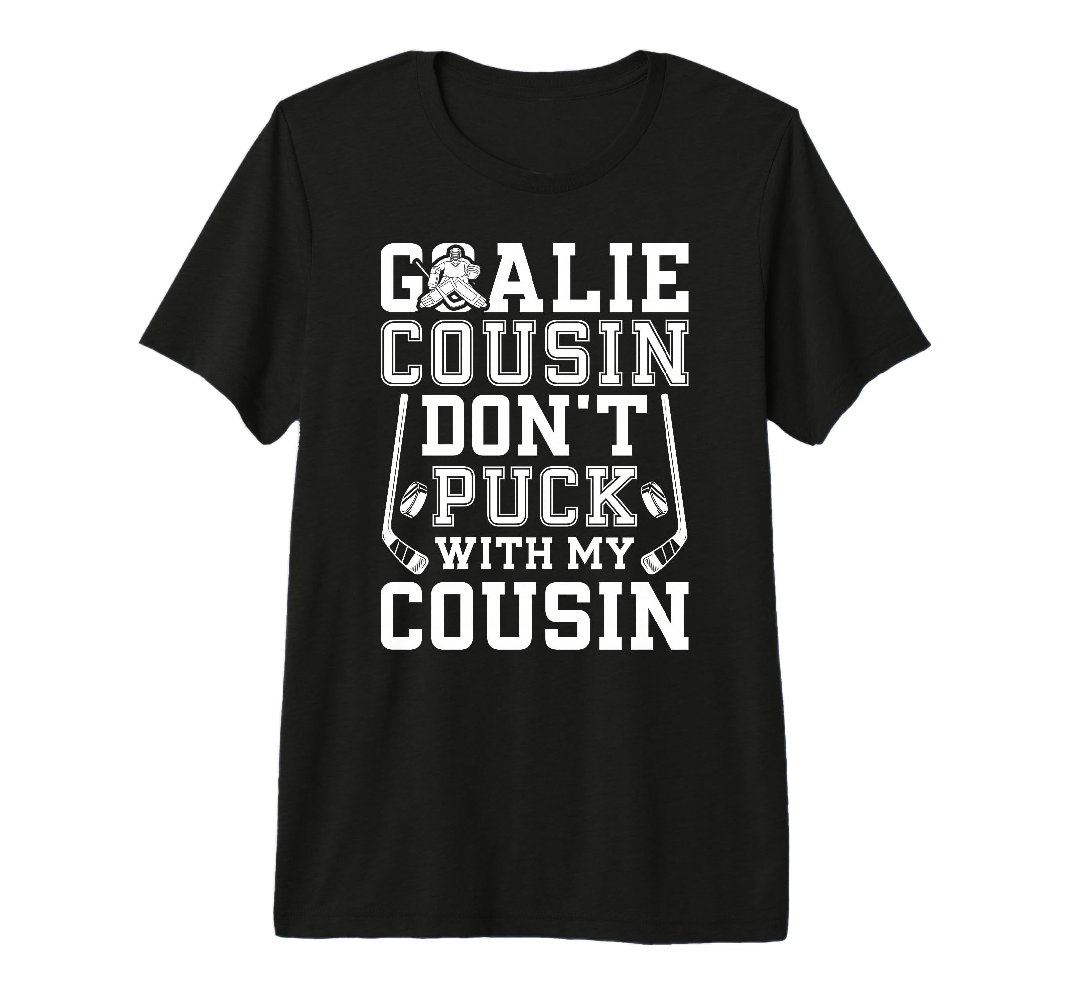 Hockey Goalie Cousin Funny Ice Hockey T-Shirt - Novelty Apparel Men Women - T-Shirt, Sweatshirt, Hoodie
