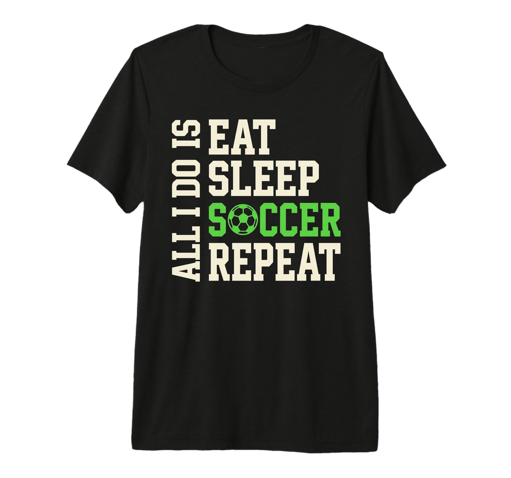 All I Do Is Eat Sleep Soccer Repeat Game T-Shirt - Minimalist Print Unisex - T-Shirt, Sweatshirt, Hoodie