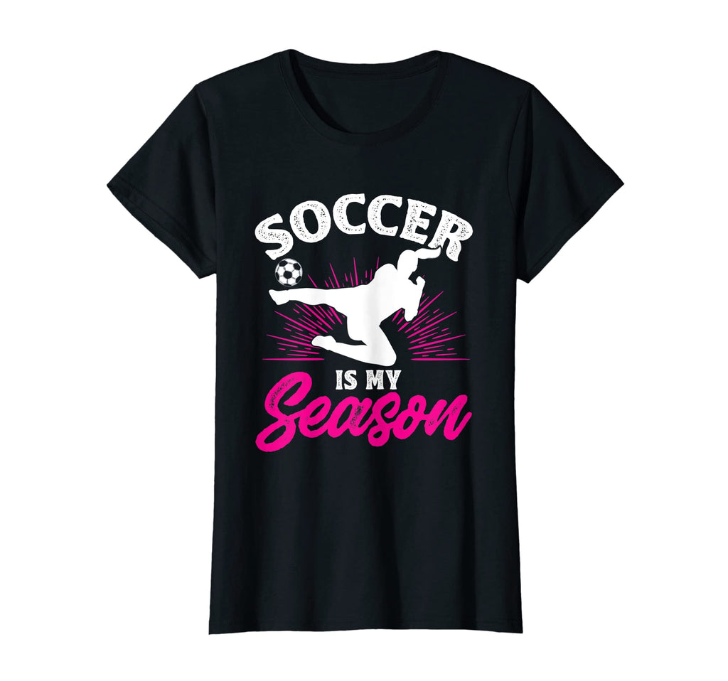 Funny Soccer Is My Favorite Season T-Shirt - Custom Art Print Men Women - T-Shirt, Sweatshirt, Hoodie