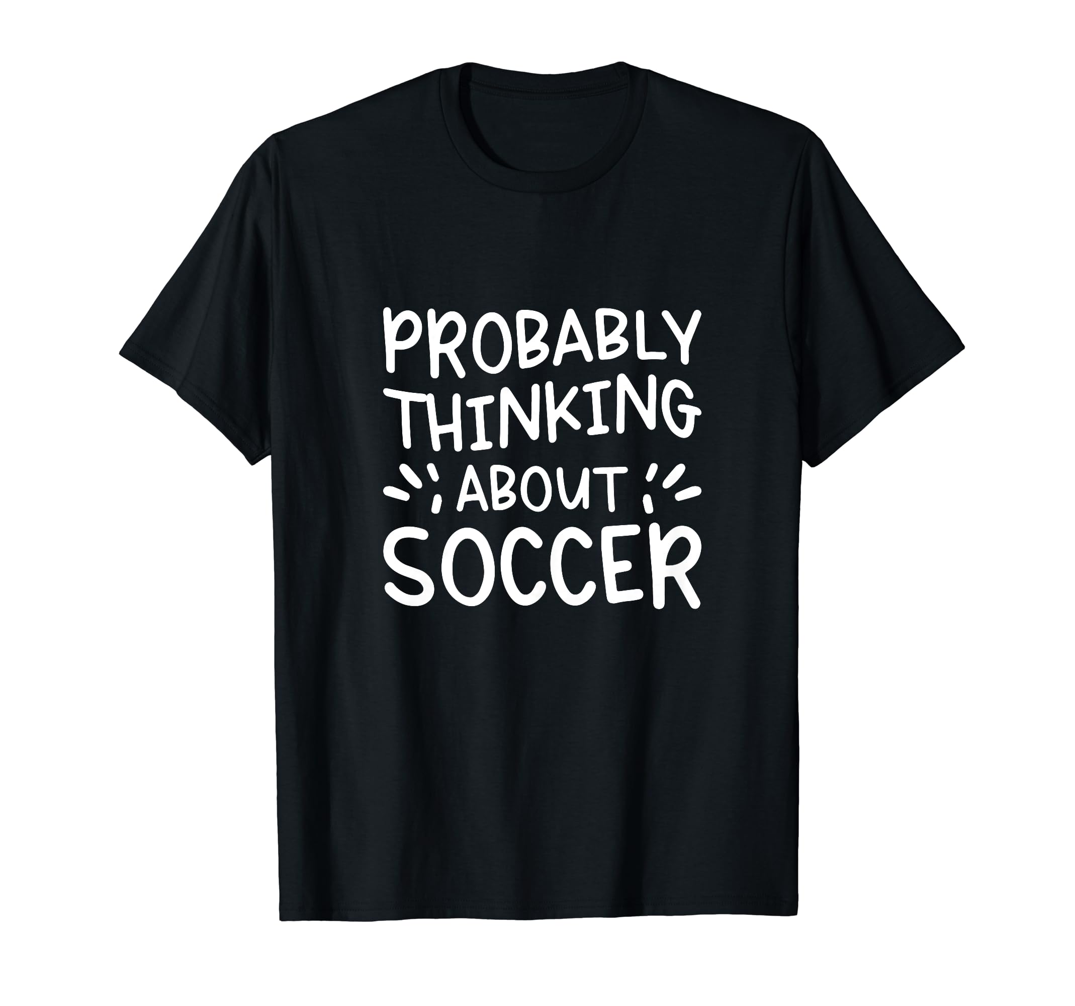 Probably Thinking About Soccer T-Shirt - Minimalist Print Unisex - T-Shirt, Sweatshirt, Hoodie