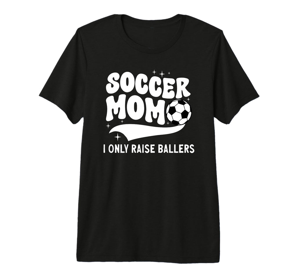 Soccer Mom I Only Raise Ballers Mom T-Shirt - Unique Graphic for Adults - T-Shirt, Sweatshirt, Hoodie