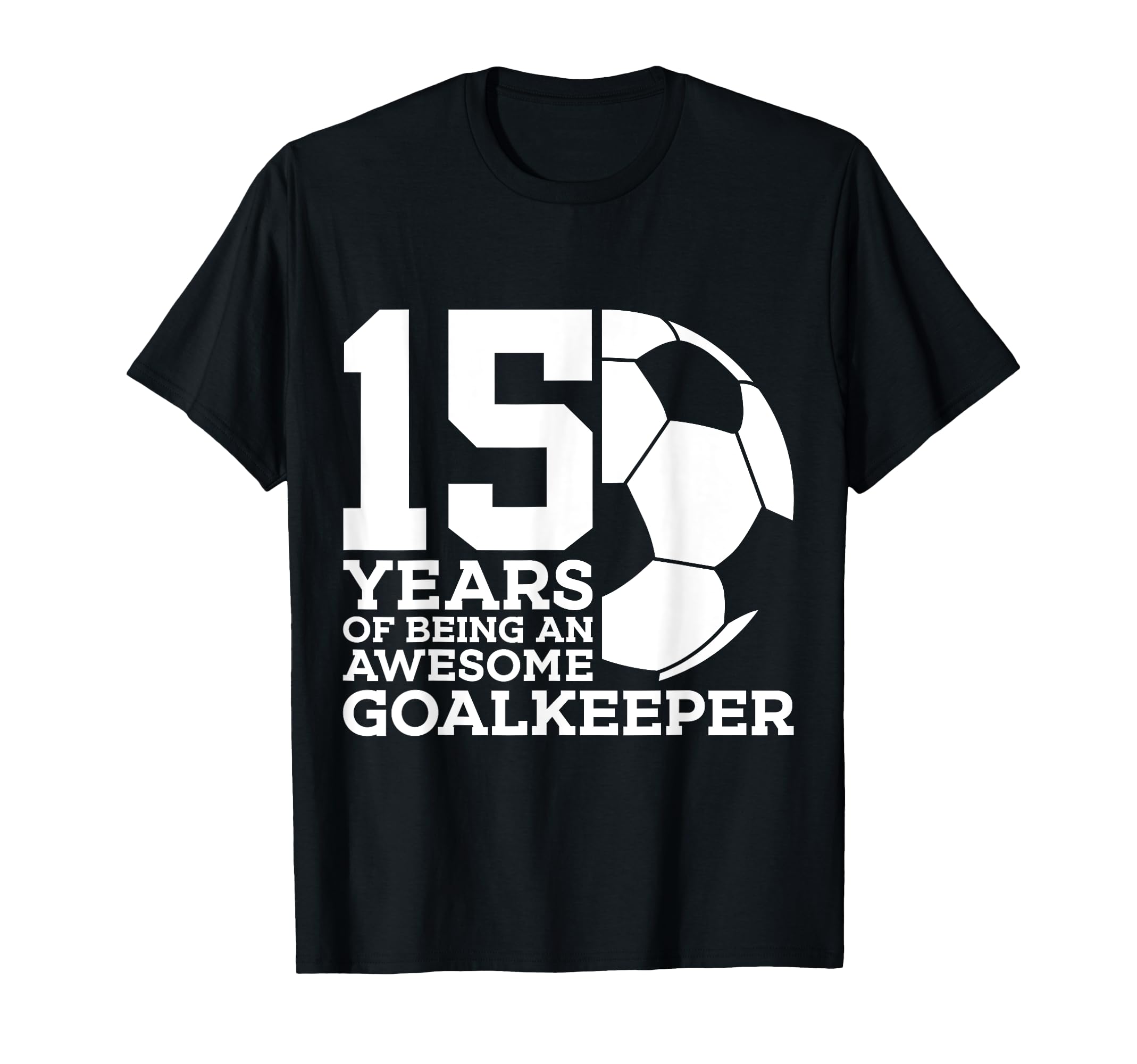 Soccer 15 Years Awesome Soccer T-Shirt - Casual Everyday Wear Unisex - T-Shirt, Sweatshirt, Hoodie