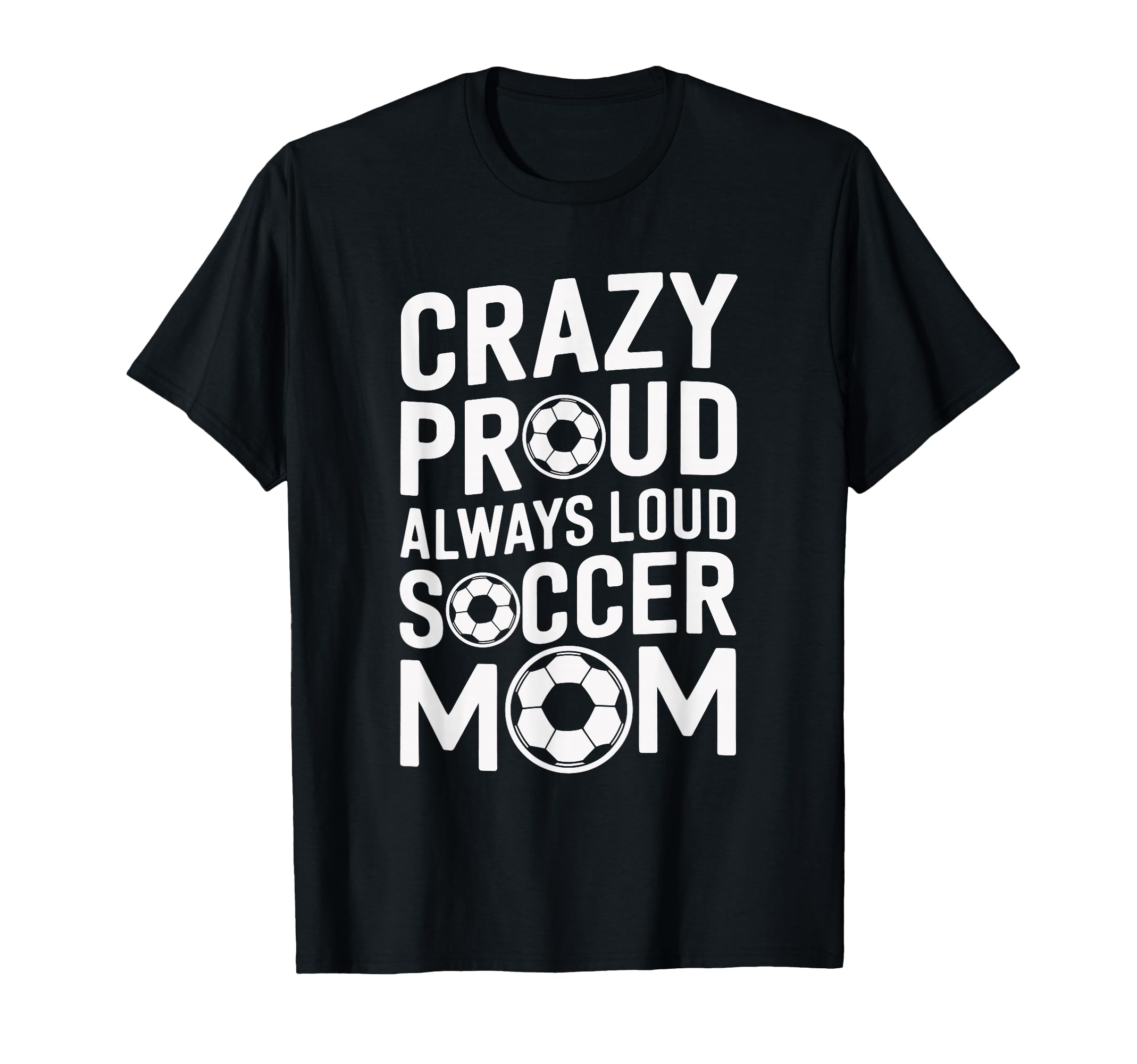 Crazy Proud Always Loud Soccer T-Shirt - Casual Everyday Wear Men Women - T-Shirt, Sweatshirt, Hoodie