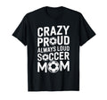 Crazy Proud Always Loud Soccer Player T-Shirt - Novelty Apparel Men Women - T-Shirt, Sweatshirt, Hoodie