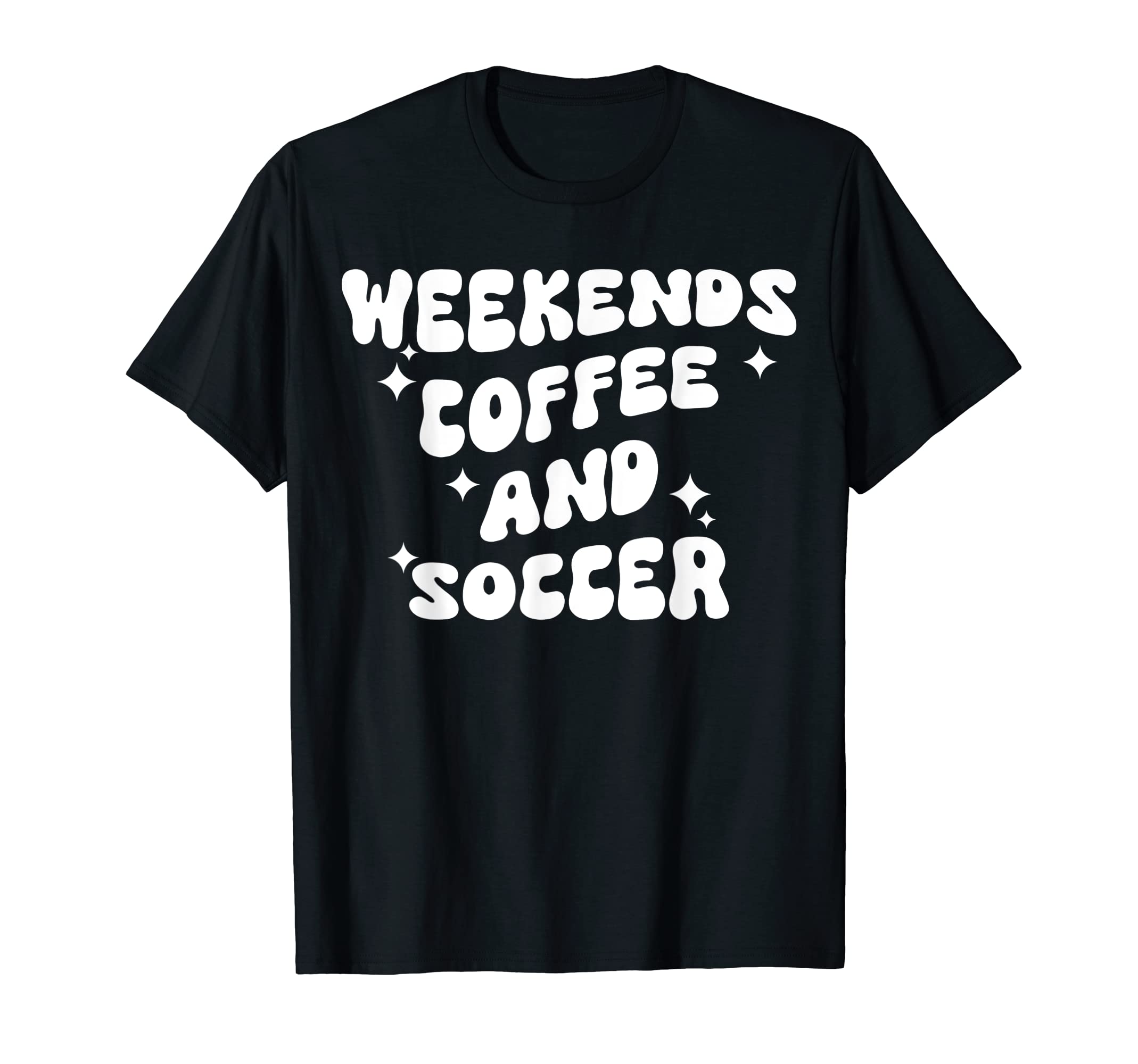 Weekends Coffee And Soccer Groovy T-Shirt - Fun Novelty Design Men Women - T-Shirt, Sweatshirt, Hoodie