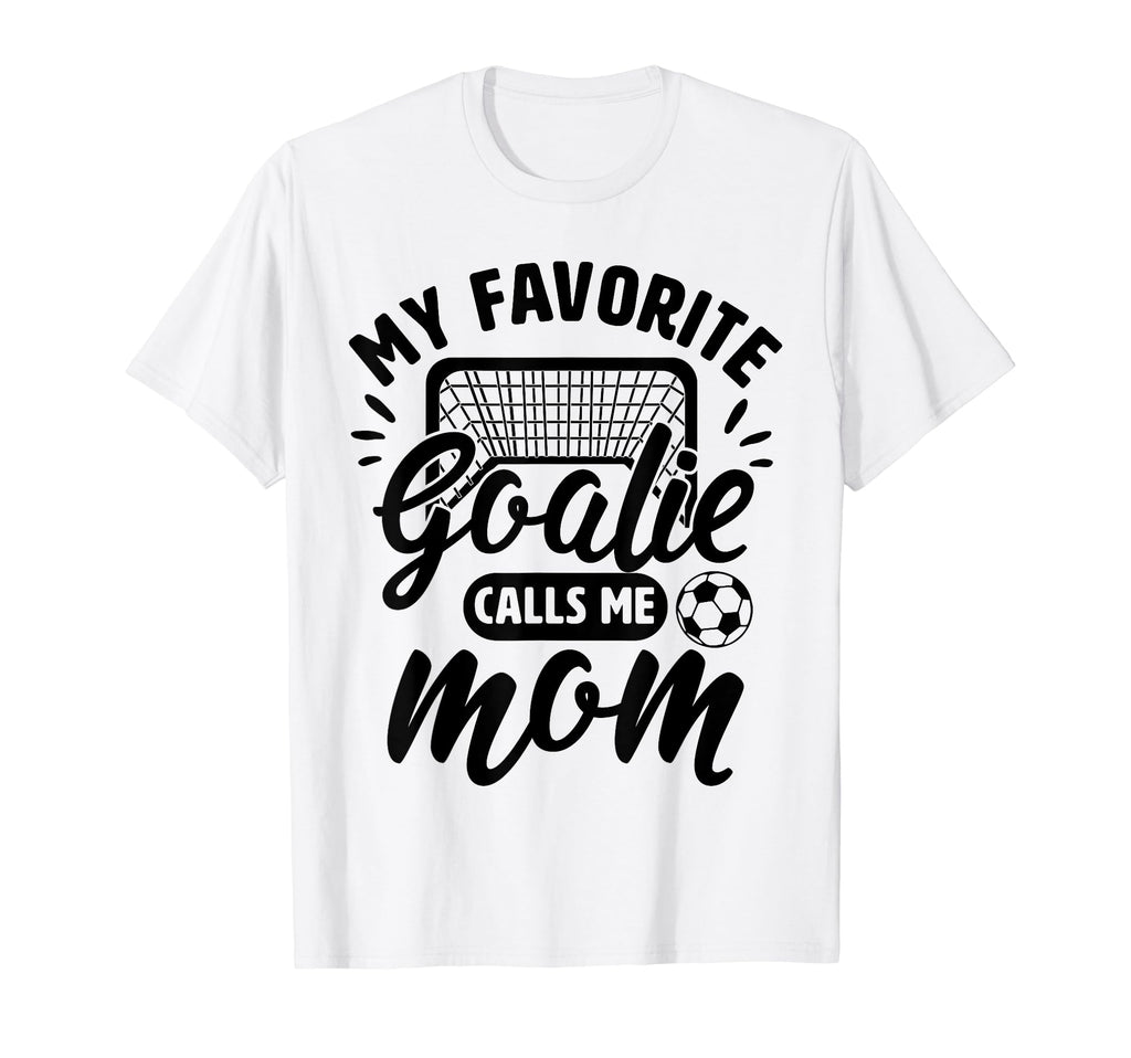 My Favorite Goalie Calls Me Mom Soccer T-Shirt - Custom Art Print Unisex - T-Shirt, Sweatshirt, Hoodie