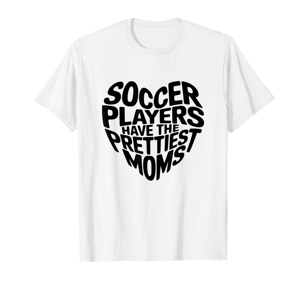 Soccer Players Have Prettiest T-Shirt - Casual Everyday Wear for Adults - T-Shirt, Sweatshirt, Hoodie