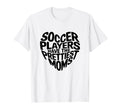 Soccer Players Have Prettiest T-Shirt - Casual Everyday Wear for Adults - T-Shirt, Sweatshirt, Hoodie