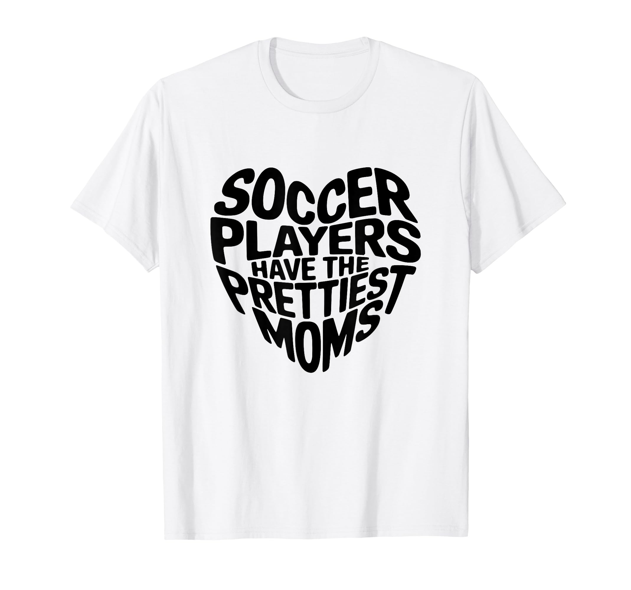 Soccer Players Have Prettiest T-Shirt - Casual Everyday Wear for Adults - T-Shirt, Sweatshirt, Hoodie