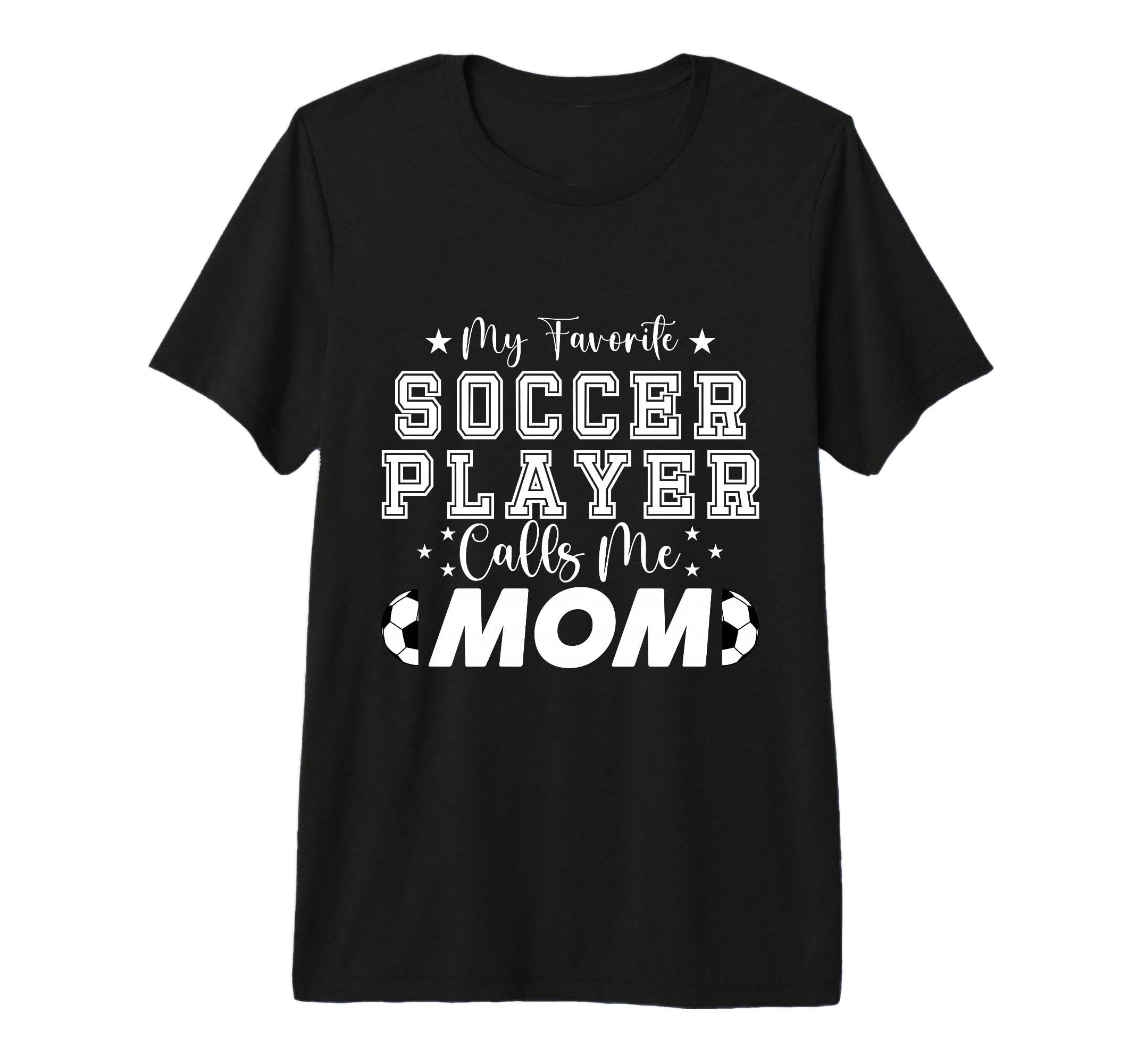 My Favorite Soccer Player Calls Me T-Shirt - Casual Everyday Wear Unisex - T-Shirt, Sweatshirt, Hoodie