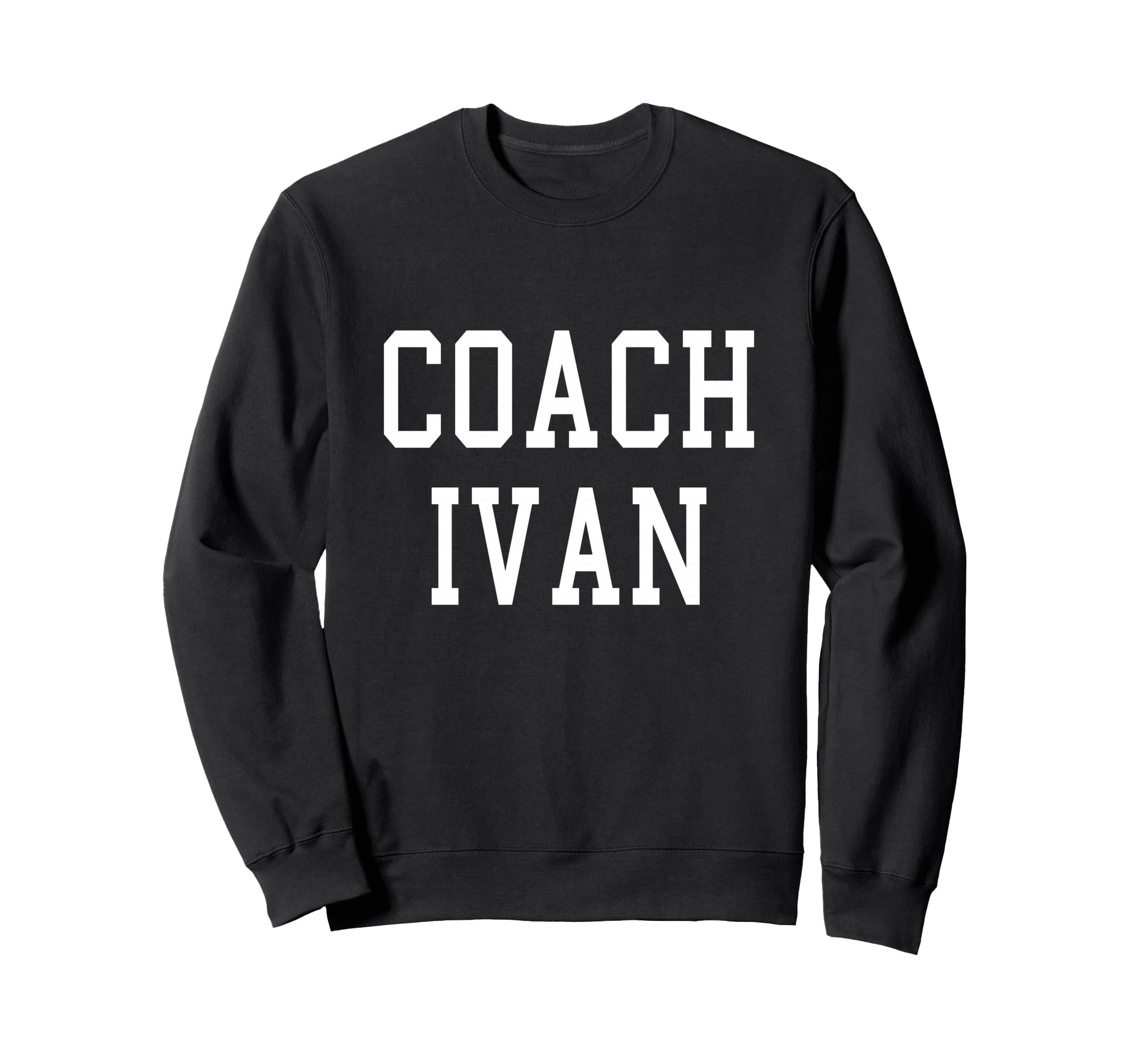 Coach Ivan Custom Football Soccer Sweatshirt - Novelty Apparel Men Women - T-Shirt, Sweatshirt, Hoodie